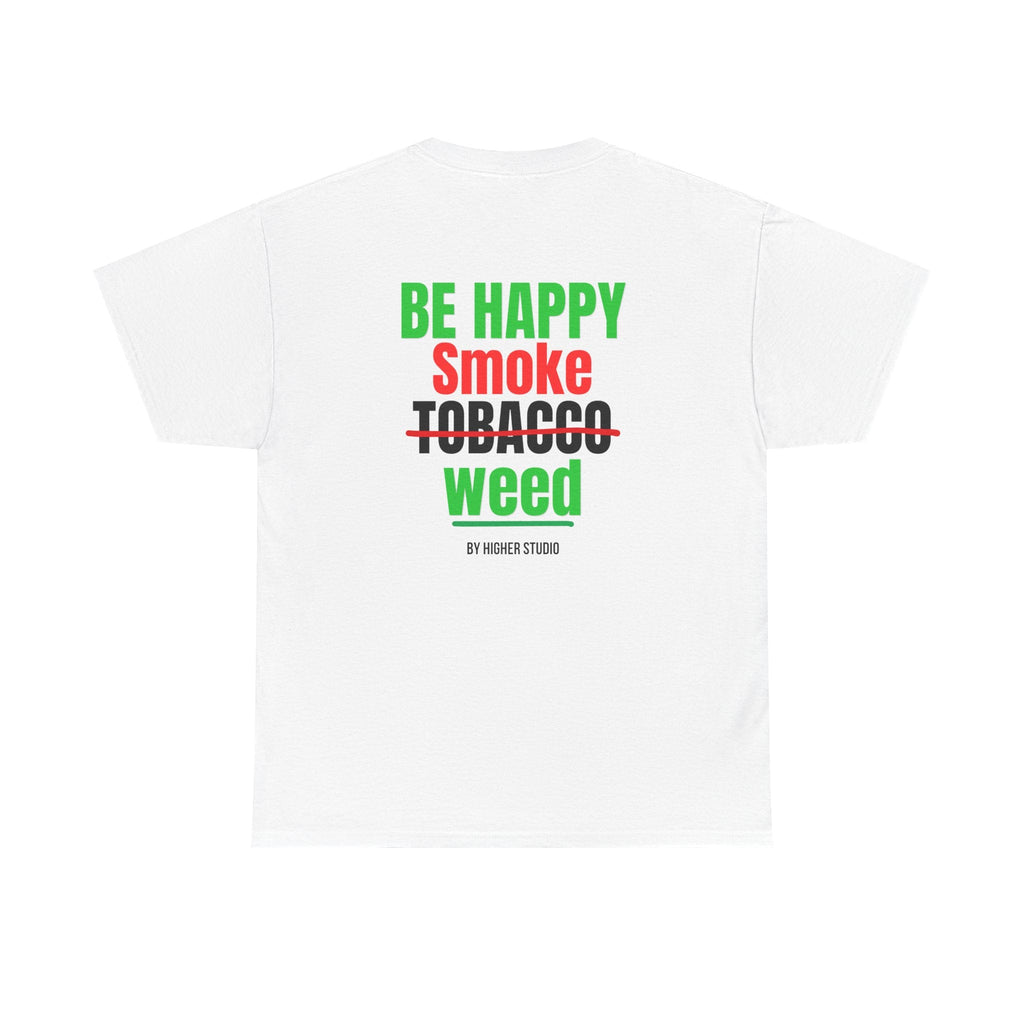 T - SHIRT - BE HAPPY SMOKE W - WHITE - HIGHER STUDIO