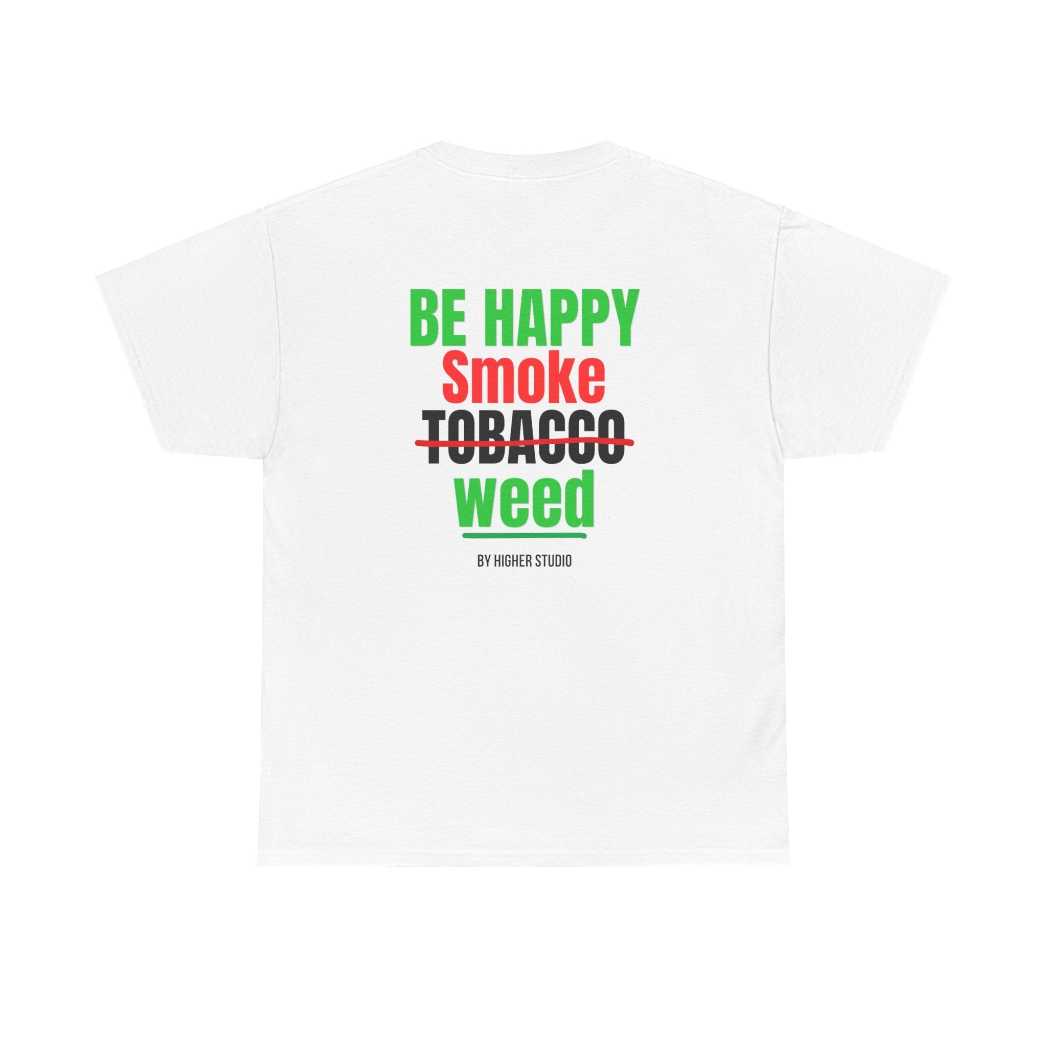 T - SHIRT - BE HAPPY SMOKE W - WHITE - HIGHER STUDIO