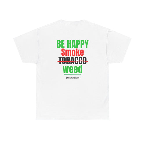 T - SHIRT - BE HAPPY SMOKE W - WHITE - HIGHER STUDIO