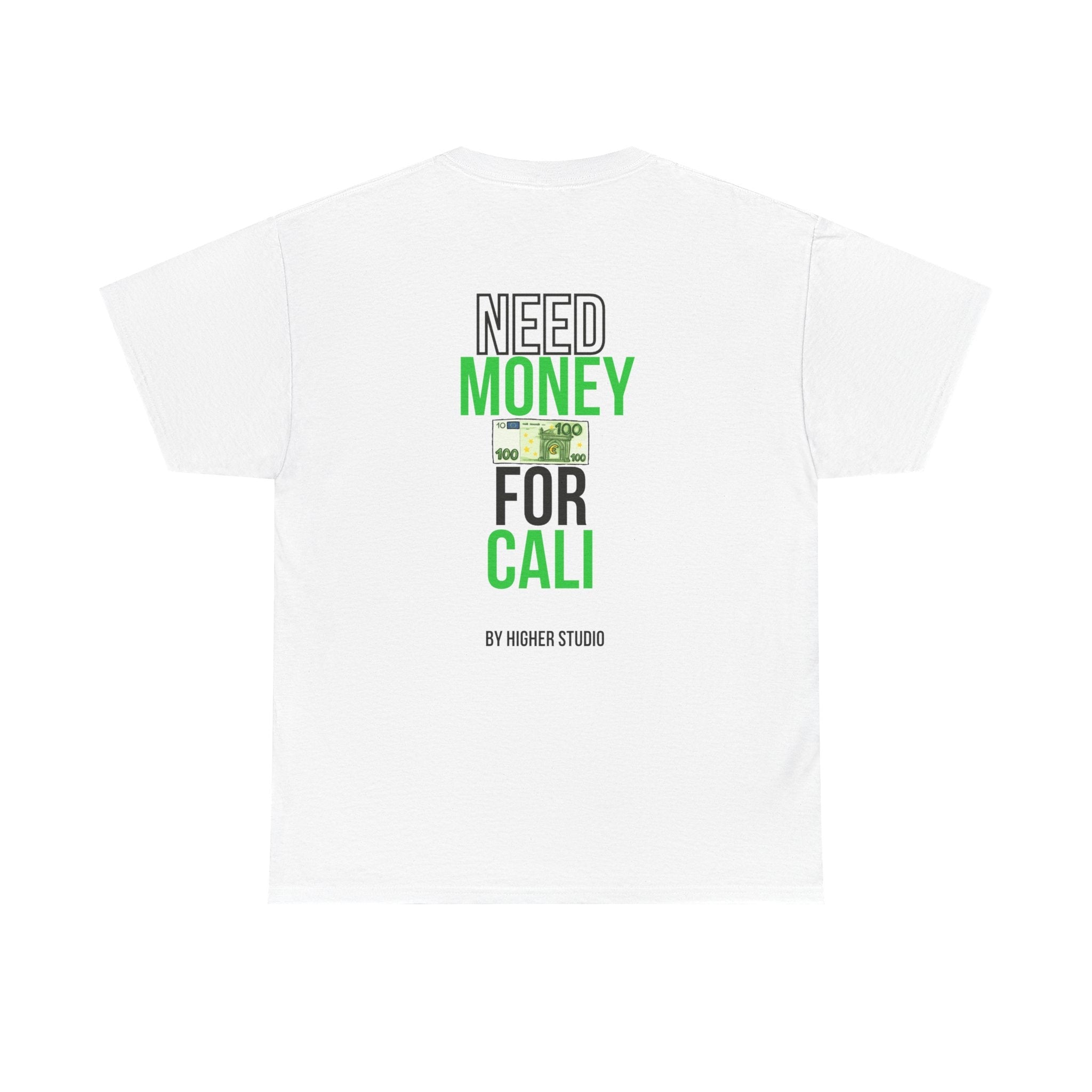 T - SHIRT - NEED MONEY FOR CALI - WHITE - HIGHER STUDIO