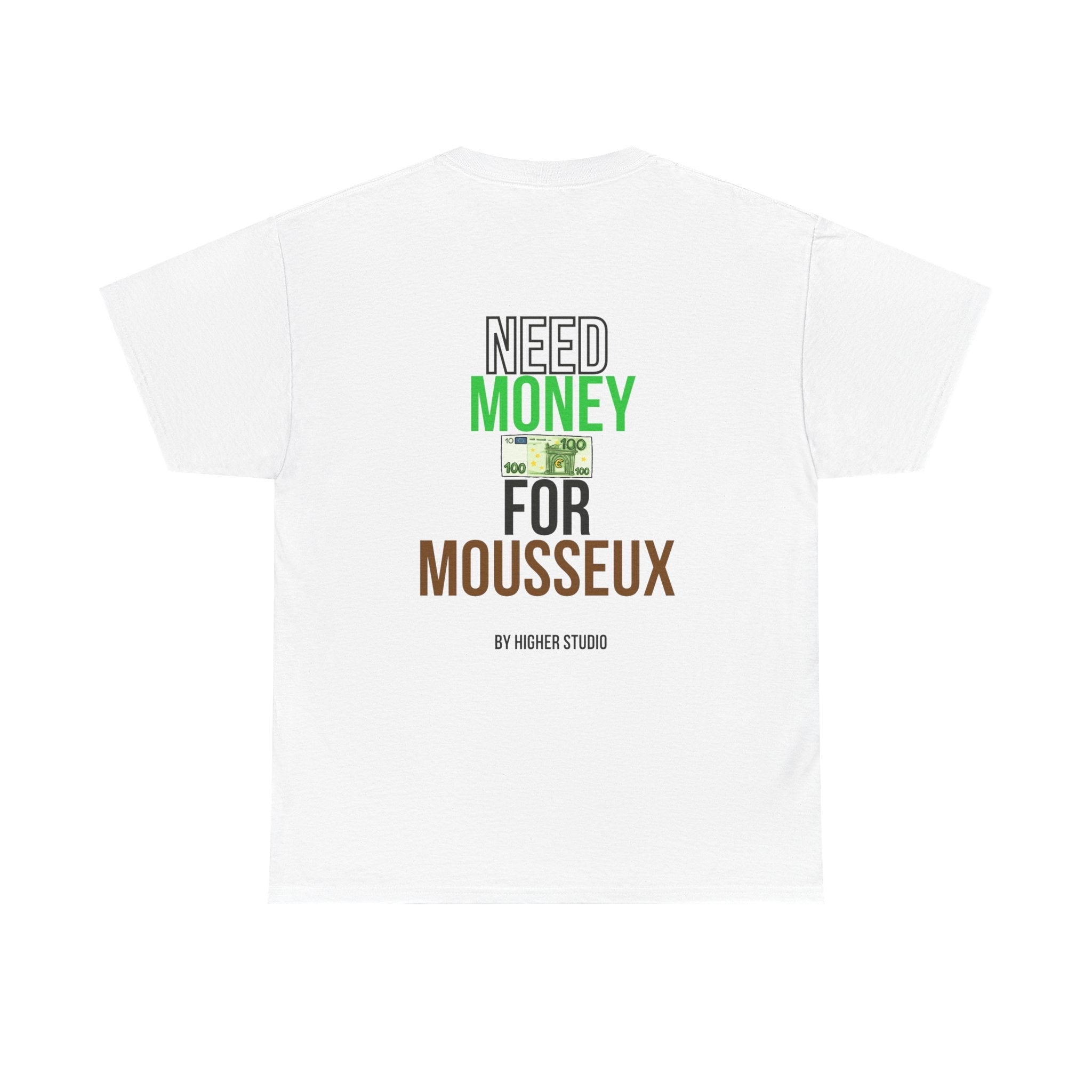 T - SHIRT - NEED MONEY FOR MOUSSEUX - WHITE - HIGHER STUDIO